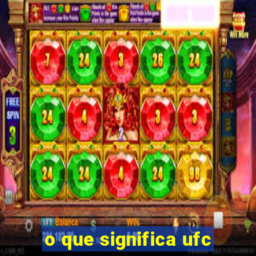 o que significa ufc